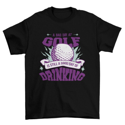 A bad day at golf drinking t-shirt