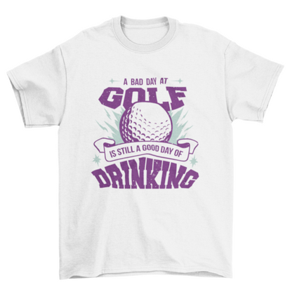 A bad day at golf drinking t-shirt