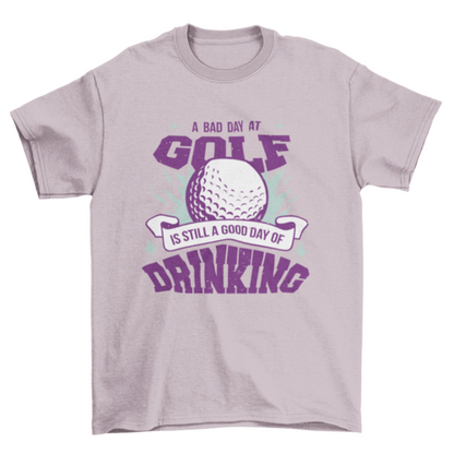 A bad day at golf drinking t-shirt