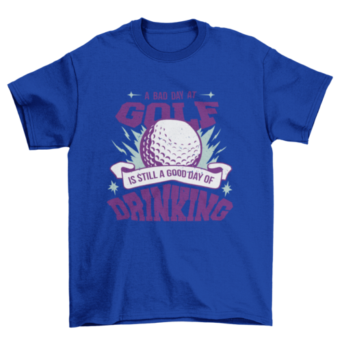 A bad day at golf drinking t-shirt